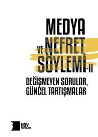 Medya ve Nefret Söylemi 2: Degismeyen Sorular - Güncel Tartısmalar Kolektif Hrant Dink Vakfı Yayınları