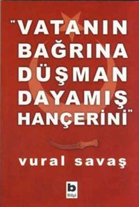 Vatanın Bağrına Düşman Dayanmış Vural Savaş Bilgi Yayınevi