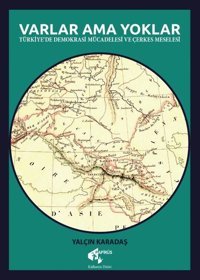 Varlar Ama Yoklar - Türkiye'de Demokrasi Mücadelesi ve Çerkes Meselesi Yalçın Karadaş Papirüs Yayın