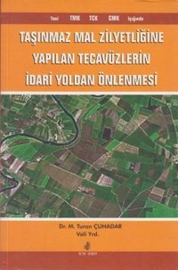 Taşınmaz Mal Zilyetliğine Yapılan Tecavüzlerin İdari Yoldan Önlenmesi M. Turan Çuhadar Adana Nobel Kitabevi