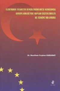 Elektronik Ticaretin Vergilendirilmesi Konusunda Avrupa Birliği'nde Yapılan Düzenlemeler ve Türkiye' Neslihan Coşkun Karadağ Adana Nobel Kitabevi