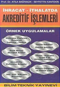 İhracat / İthalatda Akreditif İşlemleriÖrnek Uygulamalar Atila Bağrıaçık, Seyfettin Kantekin Bilim Teknik Yayınevi