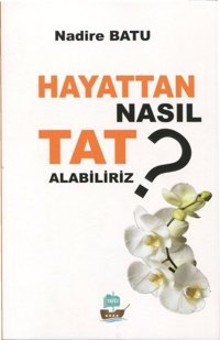 Hayattan Nasıl Tat Alabiliriz? Nadire Batu Yafes Yayınları