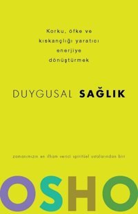 Duygusal Sağlık - Korku Öfke ve Kıskançlığı Yaratıcı Enerjiye Dönüştürmek Osho Butik