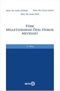 Türk Milletlerarası Özel Hukuk Mevzuatı Aysel Çelikel, CEMAL ŞANLI, Emre Esen Beta Yayınları