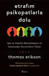 Etrafım Psikopatlarla Dolu - İşte ve Hayatta Manipülasyon ve İstismardan Korunmanın Yolları Thomas Erikson Koridor Yayıncılık