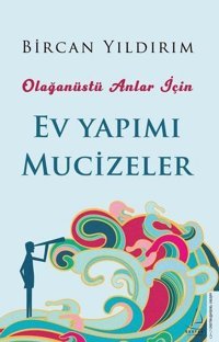 Ev Yapımı Mucizeler - Olağanüstü Anlar İçin Bircan Yıldırım Destek Yayınları