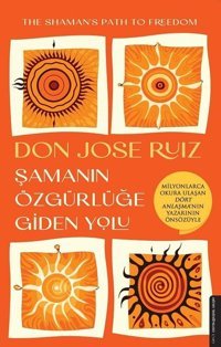 Şamanın Özgürlüğe Giden Yolu Don Jose Ruiz Destek Yayınları