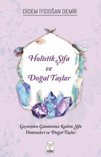 Holistik Şifa ve Doğal Taşlar Didem İyidoğan Demir Feniks Kitap