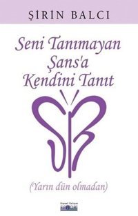 Seni Tanımayan Şansa Kendini Tanıt Şirin Balcı Favori Yayınları