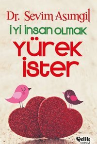 İyi İnsan Olmak Yürek İster Sevim Asımgil Çelik Yayınevi