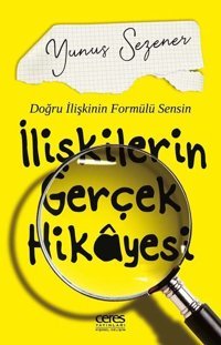 İlişkilerin Gerçek Hikayesi - Doğru İlişkinin Formülü Sensin Yunus Sezener Ceres Yayınları