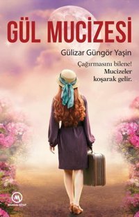 Gül Mucizesi Gülizar Güngör Yaşin Mandal Kitap