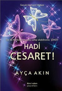 Hadi Cesaret ! Ayça Akın İkinci Adam Yayınları