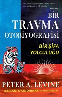 Bir Travma Otobiyografisi - Bir Şifa Yolculuğu Peter A. Levine Butik