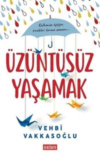 Üzüntüsüz Yaşamak Vehbi Vakkasoğlu Selen