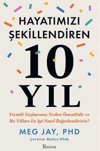 Hayatımızı Şekillendiren 10 Yıl - Yirmili Yaşlarımız Neden Önemlidir ve Bu Yılları En İyi Nasıl Değerlendiririz? Meg Jay Koridor Yayıncılık