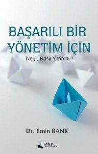 Başarılı Bir Yönetim için Neyi Nasıl Yapmalı? Emin Bank Karina Yayınevi