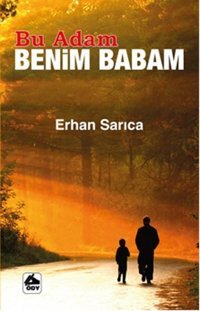 Bu Adam Benim Babam Erhan Sarıca Öğretmenim Dergisi Yayınları