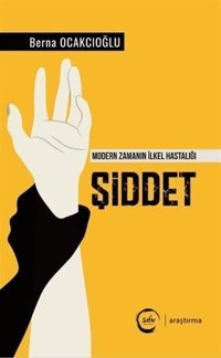 Şiddet-Modern Zamanın İlkel Hastalığı Berna Ocakcıoğlu Sıfır Yayınları