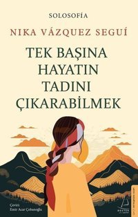 Tek Başına Hayatın Tadını Çıkarabilmek Nika Vazquez Segui Destek Yayınları