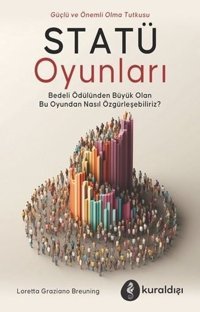 Statü Oyunları - Güç ve Önemli Olma Tutkusu Loretta Graziano Breunning Kuraldışı Yayınları