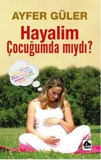 Hayalim Çocuğumda Mıydı? Ayfer Güler Öğretmenim Dergisi Yayınları