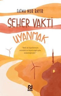 Seher Vakti Uyanmak Fatma Nur Bayır Nesil Yayınları