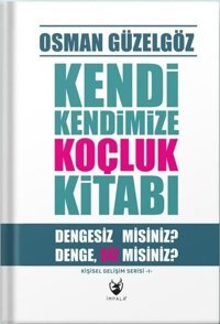 Kendi Kendimize Koçluk Kitabı - Dengesiz misiniz? DengeSiz misiniz? Kişisel Gelişim Serisi 1 Osman Güzelgöz İmpala Yayınları