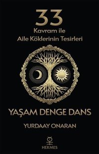 33 Kavram ile Aile Köklerinin Tesirleri - Yaşam Denge Dans Yurdaay Onaran Hermes Yayınları