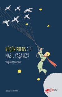 Küçük Prens Gibi Nasıl Yaşarız? Stephane Garnier The Kitap