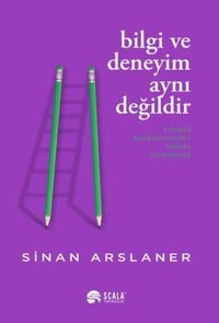 Bilgi ve Deneyim Aynı Değildir Sinan Arslaner Scala Yayıncılık