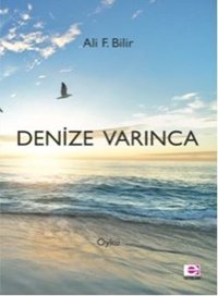 Denize Varınca Ali F. Bilir E Yayınları