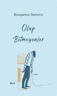 Olup Bitmeyenler Bünyamin Demirci Şule Yayınları