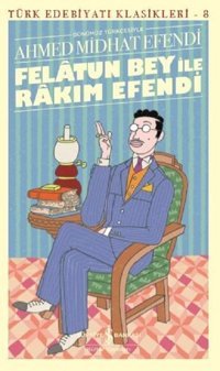 Günümüz Türkçesiyle Felatun Bey ile Rakım Efendi Ahmed Midhat Efendi İş Bankası Kültür Yayınları