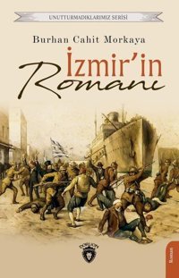 İzmir'in Romanı - Unutturmadıklarımız Serisi Burhan Cahit Morkaya Dorlion Yayınevi