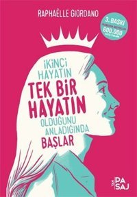 İkinci Hayatın Tek Bir Hayatın Olduğunu Anladığında Başlar Raphaelle Giordano Yan Pasaj