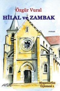 Hilal ve Zambak - Megamorfoz Üçlemesi 1 Özgür Vural Abis Yayınları