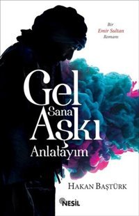 Gel Sana Aşkı Anlatayım Hakan Baştürk Nesil Yayınları