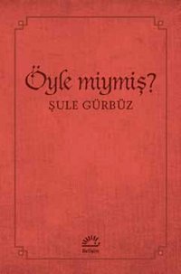 Öyle Miymiş? Şule Gürbüz İletişim Yayınları