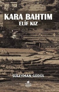 Kara Bahtım - Elif Kız Süleyman Güdül Almina Kitap