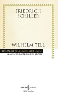 Wilhelm Tell - Hasan Ali Yücel Klasikler Friedrich von Schiller İş Bankası Kültür Yayınları