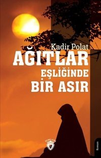 Ağıtlar Eşliğinde Bir Asır Kadir Polat Dorlion Yayınevi