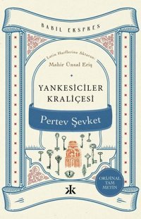 Yankesiciler Kraliçesi - Orijinal Tam Metin - Babil Ekspres Pertev Şevket Kafka Kitap