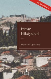 İzmir Hikayeleri Halid Ziya Uşaklıgil İzmir B.Şehir Belediyesi Yayınları