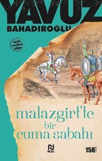 Malazgirtte Bir Cuma Sabahı Yavuz Bahadıroğlu Nesil Yayınları