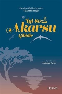 İyi Söz Akarsu Gibidir - Kutadgu Bilig'den Seçmeler Kolektif Lejand