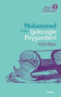 Muhammed (s.a.v.) Geleceğin Peygamberi - Siyer Üçlemesi 1 Vejdi Bilgin Beyan Yayınları