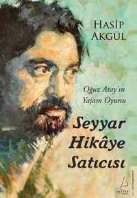 Seyyar Hikaye Satıcısı - Oğuz Atay'ın Yaşam Oyunu Hasip Akgül Destek Yayınları