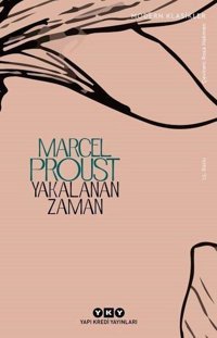 Yakalanan Zaman - Kayıp Zamanın İzinde Marcel Proust Yapı Kredi Yayınları